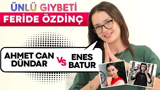 TikToker Feride Özdinç ile Ünlü Gıybeti! Enes Batur vs Ahmet Can Dündar 😂 Kim Ex