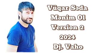 Vuqar Seda - Menim Ol 2024 Version 2 Dj. Vaho