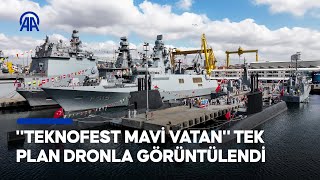 Teknofest Mavi Vatan Tek Plan Dronla Görüntülendi