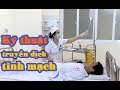 Hướng dẫn kỹ thuật truyền dịch tĩnh mạch.