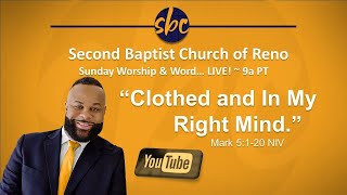 Second Baptist Church of Reno, Sunday Morning Worship & WORD! 9a PT - Clothed and In My Right Mind