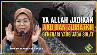 Datuk Dr Ustazah Norhafizah Musa 2025. Ya Allah. Jadikan Aku Dan Zuriatku Generasi Yang Jaga Solat.