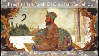 Sri Guru Har Rai Sahib Ji Parkash Purab Itihaas - Giani Baljinder Singh Ji (Shaheedi Bunga UK)