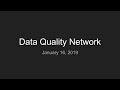 2019-01-16 January Data Quality Network Meeting 2019-01-16 January Data Quality Network Meeting