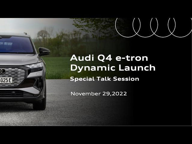 Audi Q4 e-tron Dynamic Launch Special Talk Session