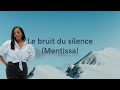 Le bruit du silence - MENTISSA  (paroles/ Lyrics)