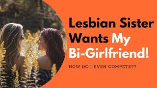 Lesbian Sister Wants My Bi-Girlfriend! @AllanaPratt