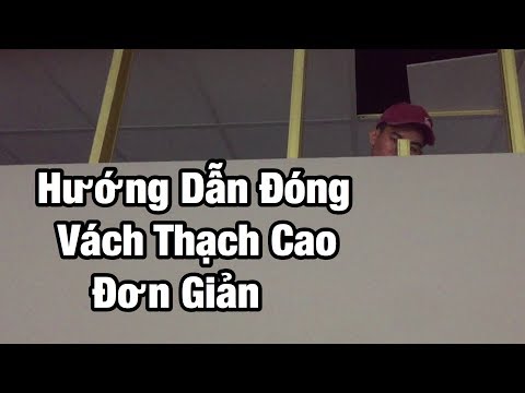 Hướng dẫn ĐÓNG VÁCH THẠCH CAO ĐƠN GIẢN thi công thực tế.