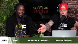 Scholar & Sinner With Derrick Pierce & Kip. Episode 10