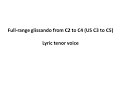 Lyric tenor - Full-range glissando - C2 to C4 (US C3 to C5)