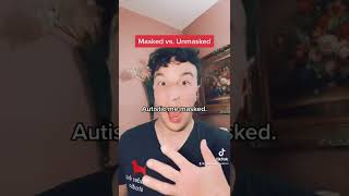 Autistic People Unmasked vs. Autistic People Masked.