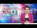 Bản tin Tài chính với Cuộc sống tuần từ 24-6 đến 28-6-2019