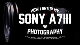 How I Set Up My A7Iii For Photography