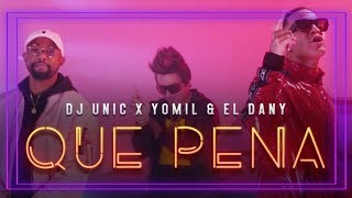 Yomil Y El Dany, Dj Unic - Que Pena