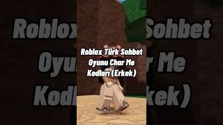 Roblox Türk Sohbet Oyunu Char Me Kodları (Erkek) #roblox #brookhaven #keşfet #ke