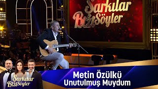 Metin Özülkü -UNUTULMUŞ MUYDUM