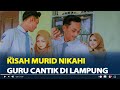 Kisah Murid Nikahi Guru Cantik di Lampung, Muridku Ternyata Calon Suamiku