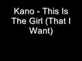 Kano - This Is The Girl (That I Want)