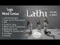 Kumpulan Lagu Weird Genius-LATHI No iklan!!!