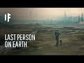 What If You Were the Last Human on Earth?