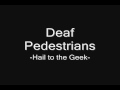 Deaf Pedestrians - Hail to the Geek