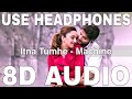 Itna Tumhe (8D Audio) || Machine || Yaseer Desai || Shashaa Tirupati || Mustafa B, Kiara Advani