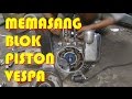 Memasang blok piston vespa - Hobi yang unik Memasang blok piston vespa - Hobi yang unik