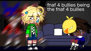 FNaF || fnaf 4 bullies being the fnaf 4 bullies