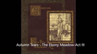 Watch Autumn Tears The Ebony Meadow Act Iii video