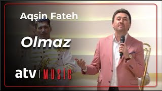 Aqşin Fateh - Olmaz