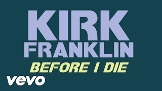 Watch Kirk Franklin Before I Die video