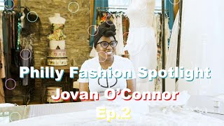 Philly Fashion Spotlight Ep.2 - Jovan O'Connor