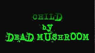 Watch Dead Mushroom Child video