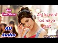 8D Aaj Ki Raat Naya Geet   Full Song   Ajay Devgn   Raveena Tandon   Gair