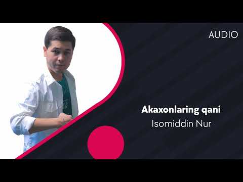 Isomiddin Nur - Akaxonlaring Qani