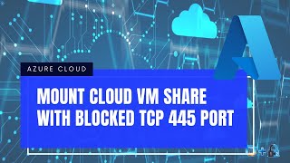 Mount Azure Cloud VM's File Share to Home Machine Even ISP Blocked 445 Port