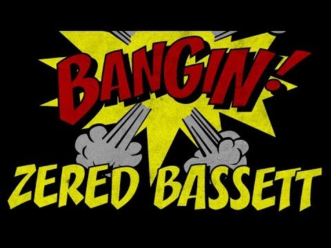 Zered Bassett - Bangin!