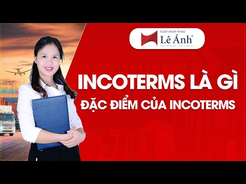 INCOTERMS Là Gì Đặc Điểm Của Incoterms | Học Xuất Nhập Khẩu | Xuất Nhập Khẩu Lê Ánh