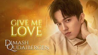 Dimash Kudaibergen - Give Me Love