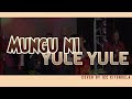 MUNGU NI YULE YULE By Alarm Ministries Cover by ICC KITENGELA