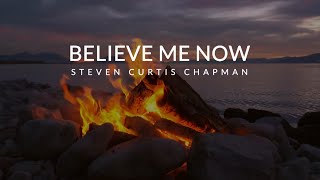 Watch Steven Curtis Chapman Believe Me Now video