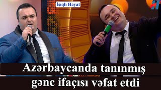 Azərbaycanda Tanınmış Gənc Ifaçısı Öldü - Foto