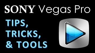 Sony Vegas Pro: Tips, Tricks, & Tools