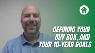Defining your buy box, and your 10-year goals