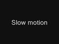 view Slow Motion