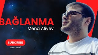 Mena Aliyev - Bağlanma (Yeni )