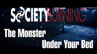 Watch Society Burning The Monster Under Your Bed video