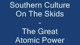 Watch Southern Culture On The Skids The Great Atomic Power video