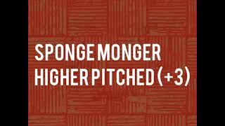 Sponge Monger Higher Pitched 3