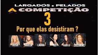 Largados E Pelados A Competição 3 - Por Que Elas Desistiram ?